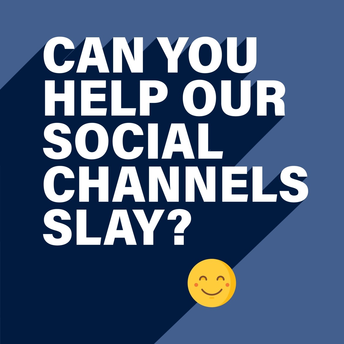 A graphic reading "Can you help our social channels slay?" With a cheeky smile emoji.