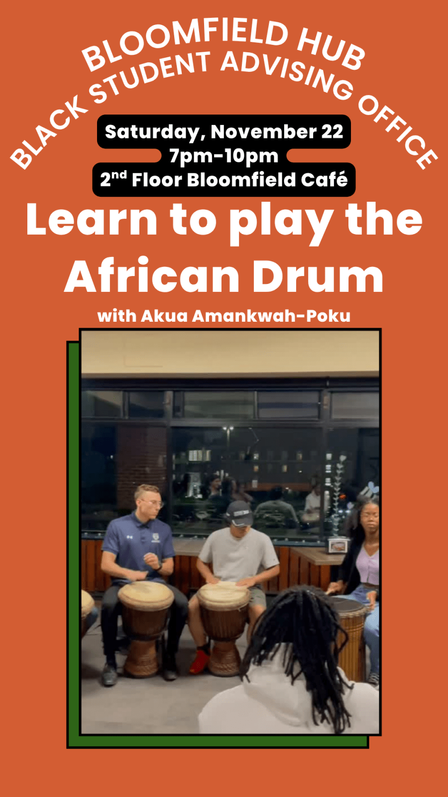 Orange Background with photo of people playing African Drums and text inviting you to Learn to play the African Drum with Akua Amankwah-Poku on Saturday, November 22 from 7pm-10pm at Bloomfield Hub