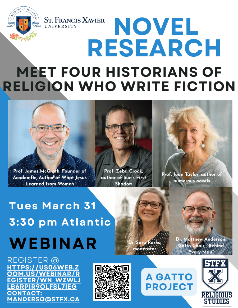 five scholars headshots with captions: James McGrath, Zeba Crook, Joan Taylor, Sara Parks, Matthew Anderson. The title of the event is Novel Research: Meet Four Scholars of Ancient Religion who also Write Fiction. Webinar link, QR code, sponsored by StFX Religious Studies, A Gatto Project March 31 2026