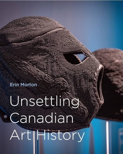 Cover of book by Erin Morton, Unsettling Canadian Art History